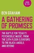 Gathering of Promises, A  The Battle for Texas`s Psychedelic Music, from The 13th Floor Elevators to The Black Angels and Beyond