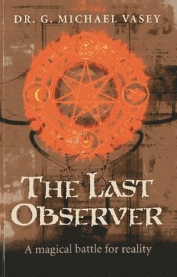 G. Michael Vasey - Last Observer, The – A magical battle for reality, Häftad