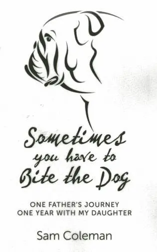 Sam Coleman - Sometimes you have to Bite the Dog – One Father`s Journey. One year with my daughter., Häftad. Tillgänglighet: Tillfälligt slut