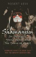 Shamanism for Teenagers, Young Adults and The Yo  Shamanic practice made easy for the newest generations