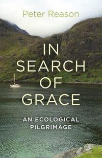 In Search of Grace  An ecological pilgrimage