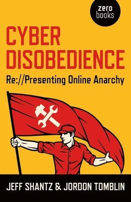 Jeff Shantz, Jordon Tomblin - Cyber Disobedience – Re://Presenting Online Anarchy, Häftad. Tillgänglighet: Lägg i varukorg