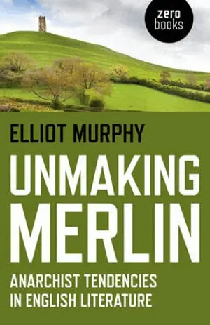 Elliot Murphy - Unmaking Merlin – Anarchist Tendencies in English Literature, Häftad. Tillgänglighet: Tillfälligt slut