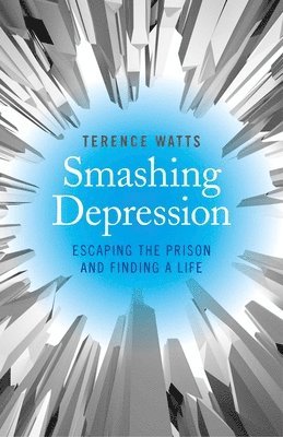 Terence Watts - Smashing Depression – Escaping the Prison and Finding a Life, Häftad. Tillgänglighet: Lägg i varukorg