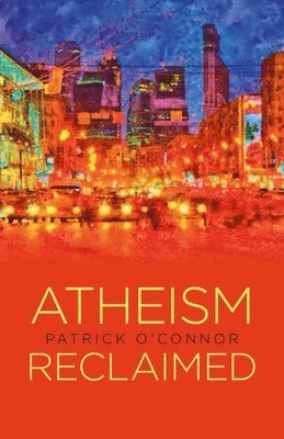 Patrick O`connor - Atheism Reclaimed, Häftad. Tillgänglighet: Tillfälligt slut