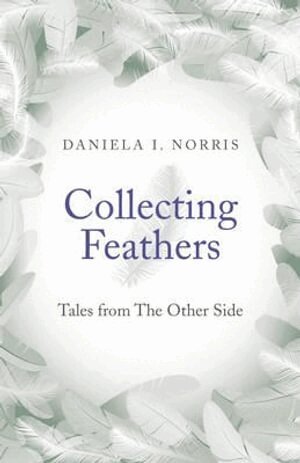 Daniela I. Norris - Collecting Feathers – tales from The Other Side, Häftad. Tillgänglighet: Tillfälligt slut