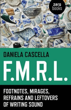 Daniela Cascella - F.M.R.L. – Footnotes, Mirages, Refrains and Leftovers of Writing Sound, Häftad. Tillgänglighet: Tillfälligt slut
