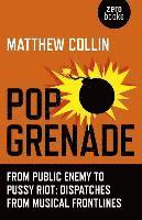 Pop Grenade  From Public Enemy to Pussy Riot  Dispatches from Musical Frontlines