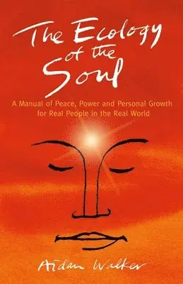 Aidan Walker - Ecology of the Soul, The – A Manual of Peace, Power and Personal Growth for Real People in the Real World, Häftad. Tillgänglighet: Lägg i varukorg