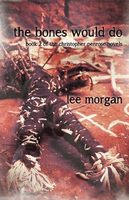 Lee Morgan - Bones Would Do, The – Book Two of the Christopher Penrose Novels, Häftad. Tillgänglighet: Tillfälligt slut