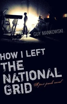 Guy Mankowski - How I Left The National Grid – A post–punk novel, Häftad. Tillgänglighet: Tillfälligt slut
