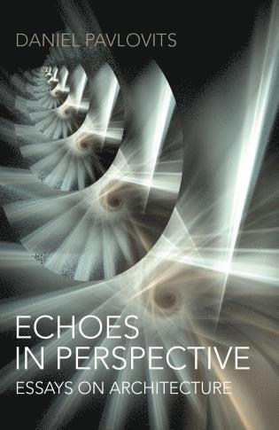 Daniel Pavlovits - Echoes in Perspective—essays on architecture, Häftad. Tillgänglighet: Tillfälligt slut