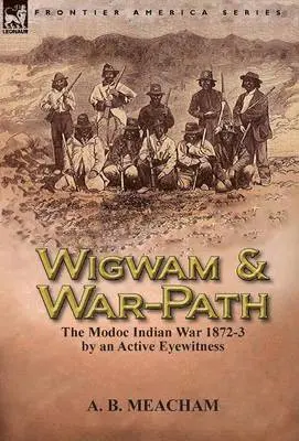 A B Meacham - Wigwam and War-Path, Inbunden. Tillgänglighet: Lägg i varukorg