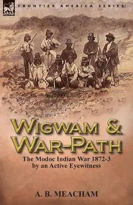 A B Meacham - Wigwam and War-Path, Häftad. Tillgänglighet: Lägg i varukorg