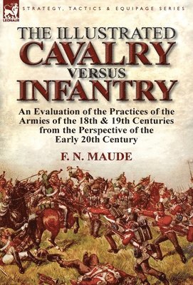F N Maude - Illustrated Cavalry Versus Infantry, Inbunden