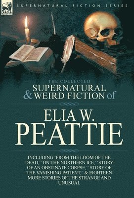 Elia W Peattie - Collected Supernatural and Weird Fiction of Elia W. Peattie, Inbunden