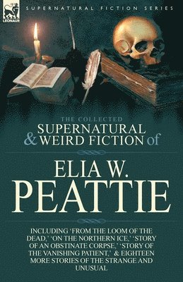 Elia W Peattie - Collected Supernatural and Weird Fiction of Elia W. Peattie, Häftad