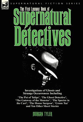 Morgan Tyler - First Leonaur Book of Supernatural Detectives, Inbunden