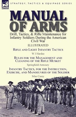 W J Hardee, Silas Casey - Manual of Arms, Häftad. Tillgänglighet: Lägg i varukorg