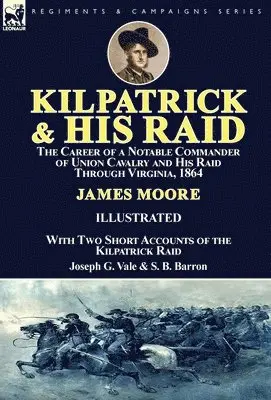 James Moore, Joseph G Vale, S B Barron - Kilpatrick and His Raid, Inbunden. Tillgänglighet: Lägg i varukorg