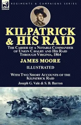 James Moore, Joseph G Vale, S B Barron - Kilpatrick and His Raid, Häftad. Tillgänglighet: Lägg i varukorg