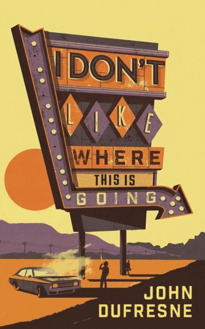 John Dufresne - I Don't Like Where This Is Going, E-bok