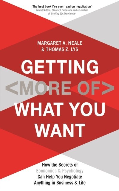 Margaret A. Neale, Thomas Z. Lys - Getting (More Of) What You Want, E-bok
