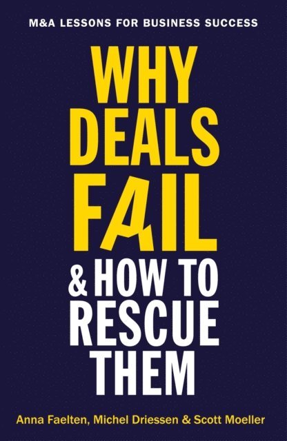 Anna Faelten, Michel Driessen, Scott Moeller - Why Deals Fail and How to Rescue Them, E-bok