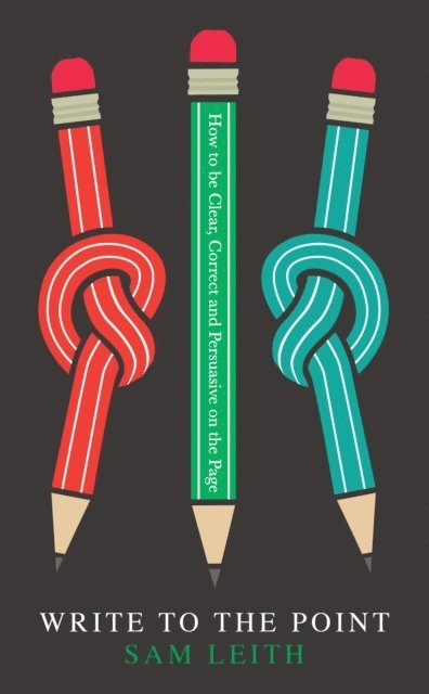 Sam Leith - Write to the Point, E-bok