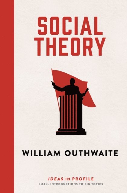 William Outhwaite - Social Theory: Ideas in Profile, E-bok