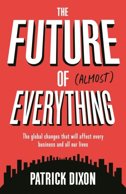 Patrick Dixon - Future of Almost Everything, E-bok