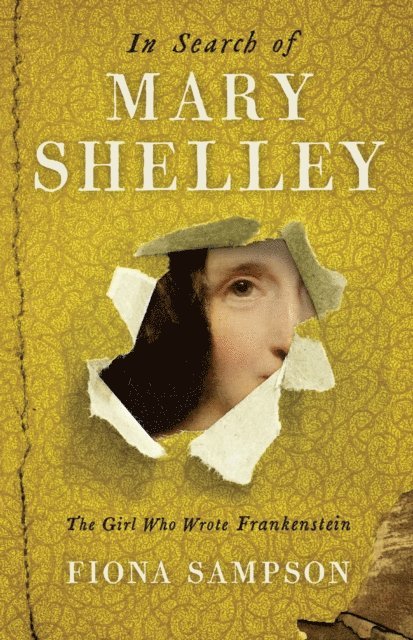 Fiona Sampson - In Search of Mary Shelley: The Girl Who Wrote Frankenstein, E-bok