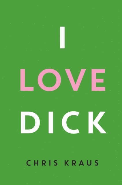 Chris Kraus - I Love Dick, E-bok