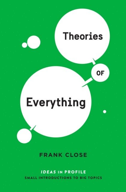 Frank Close - Theories of Everything: Ideas in Profile, E-bok