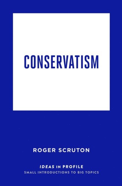 Roger Scruton - Conservatism: Ideas in Profile, E-bok