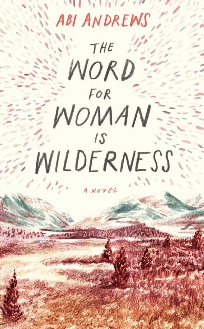 Abigail L. Andrews - Word for Woman is Wilderness, E-bok