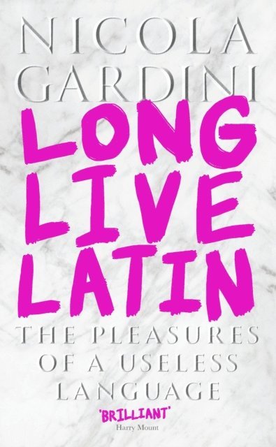 Nicola Gardini - Long Live Latin, E-bok