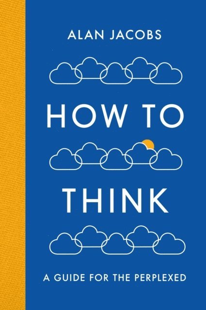 Alan Jacobs - How To Think, E-bok