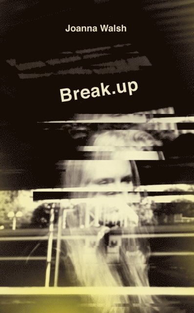 Joanna Walsh - Break.up, E-bok