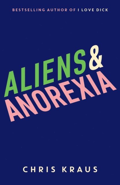 Chris Kraus - Aliens & Anorexia, E-bok