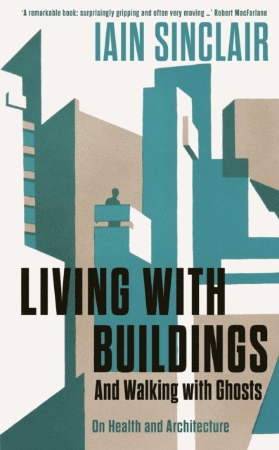 Iain Sinclair - Living with Buildings, E-bok