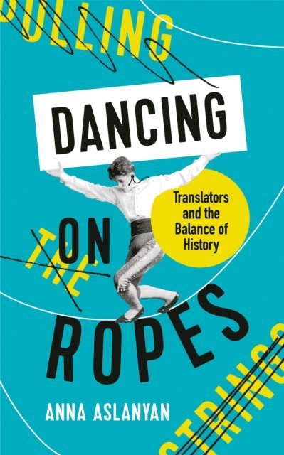 Anna Aslanyan - Dancing on Ropes, E-bok