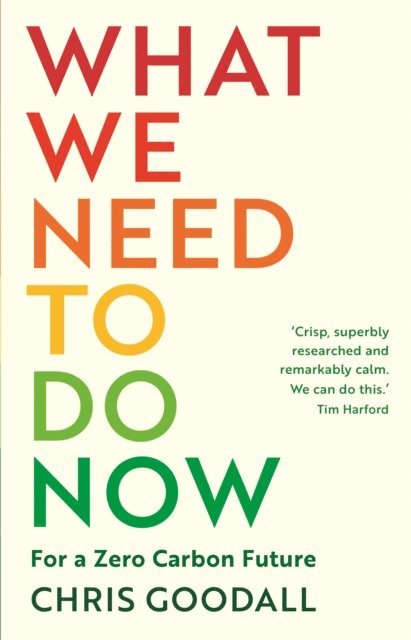 Chris Goodall - What We Need to Do Now, E-bok