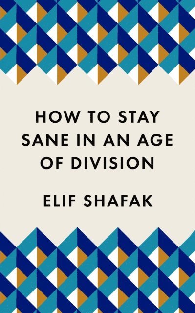 Elif Shafak - How to Stay Sane in an Age of Division, E-bok