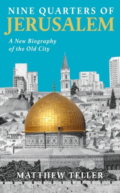 Matthew Teller - Nine Quarters of Jerusalem, E-bok