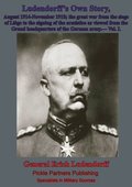 Ludendorff's Own Story, August 1914-November 1918 The Great War - Vol. I
