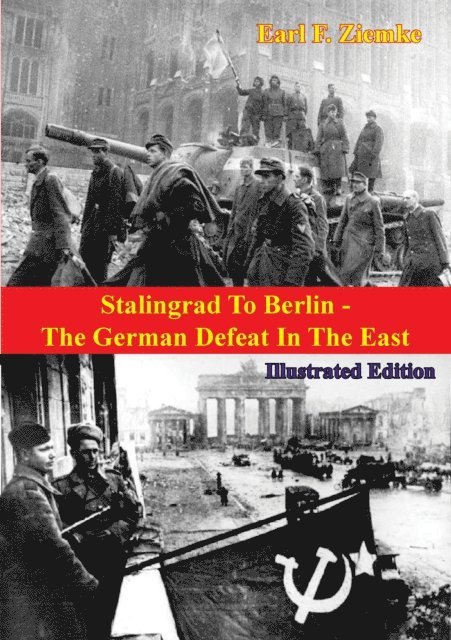 Earl F. Ziemke - Stalingrad To Berlin - The German Defeat In The East [Illustrated Edition], E-bok