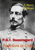 P. G. T. Beauregard: Napoleon In Gray
