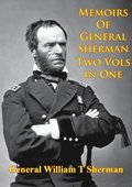Memoirs Of General Sherman - 2nd. Edition, Revised And Corrected [Illustrated - 2 Volumes In One]