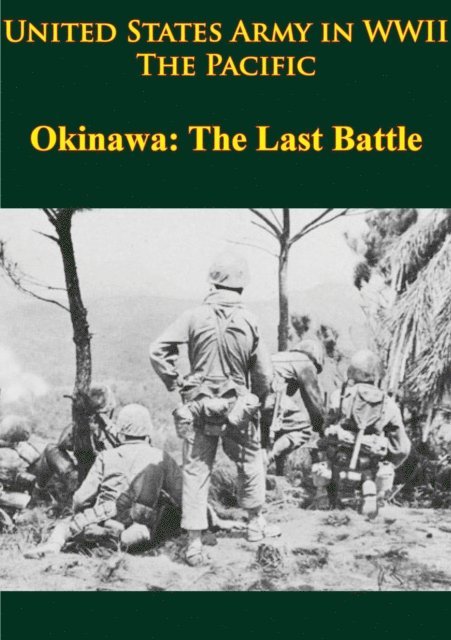 John Stevens, Russell A. Gugeler, James M. Burns, Roy E. Appleman - United States Army in WWII - the Pacific - Okinawa: the Last Battle, E-bok